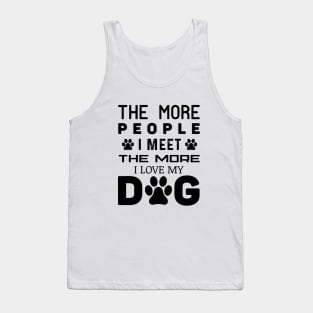 The More People I Meet The More I Love My Dog Tank Top